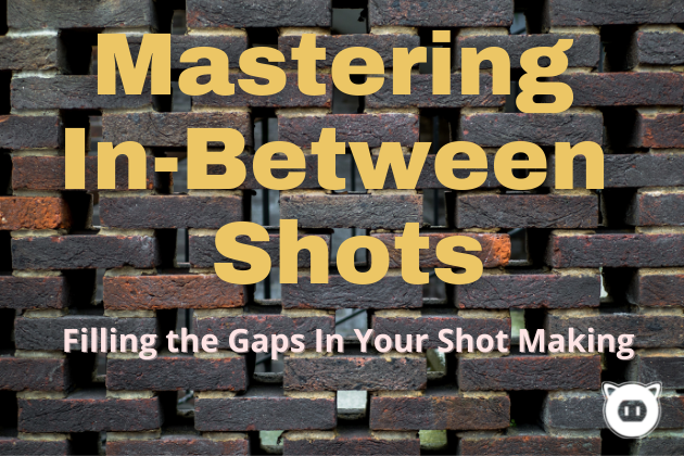 Mastering the In-Between Shots
