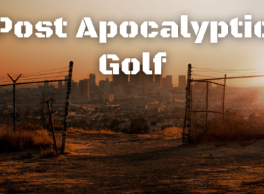 Post apocalyptic golf