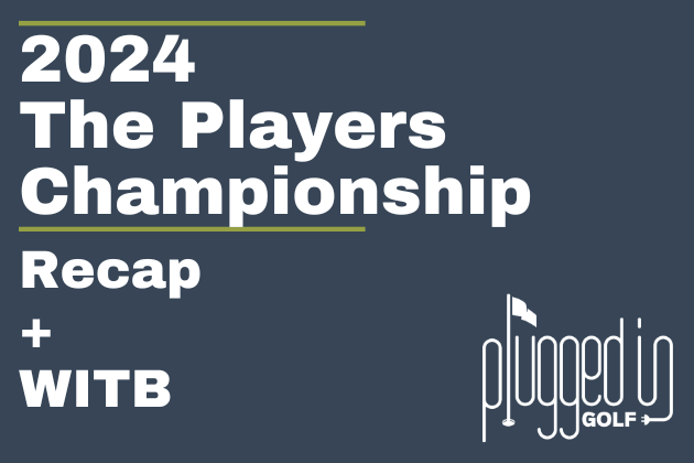 2024 The Players Championship Recap - Plugged In Golf
