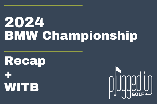 2024 Recap BMW Championship - Plugged In Golf