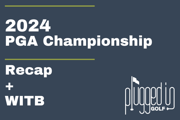 2024 Recap PGA Championship - Plugged In Golf