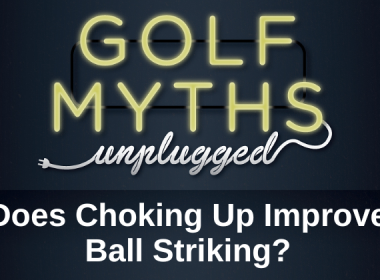 Choking Up improve ball striking