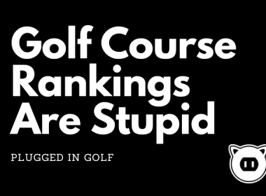 Golf Course Rankings Are Stupid