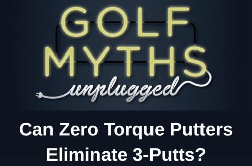 Zero Torque Putters Golf Myths Unplugged