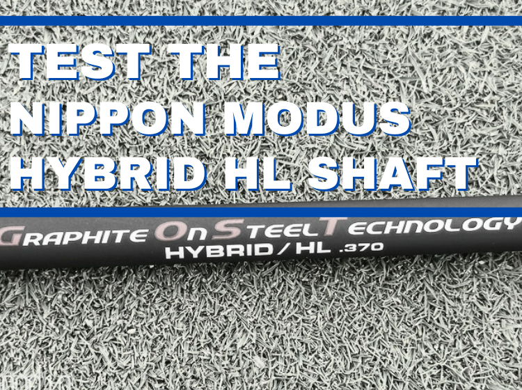 Test the Nippon Modus Hybrid HL Shaft