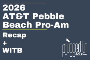 2026 AT&T Pebble Beach Pro-Am Recap + WITB (1) 2026 AT&T Pebble Beach Pro-Am Recap + WITB (1)