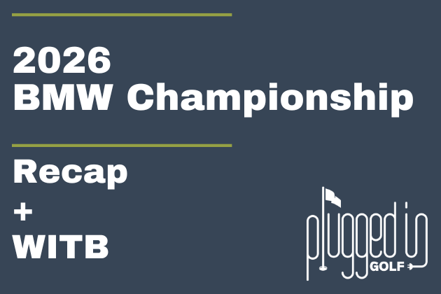 2026 BMW Championship Recap + WITB (22)