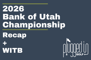 2026 Bank of Utah Championship Recap + WITB (25) 2026 Bank of Utah Championship Recap + WITB (25)
