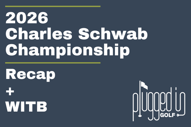 2026 Charles Schwab Championship Recap + WITB (9)