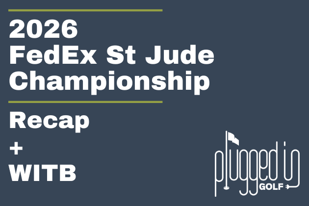 2026 FedEx St Jude Championship Recap + WITB (21)