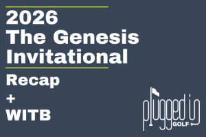 2026 Genesis Invitational Recap + WITB (2) 2026 Genesis Invitational Recap + WITB (2)