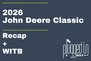 2026 John Deere Classic Recap + WITB (15) 2026 John Deere Classic Recap + WITB (15)