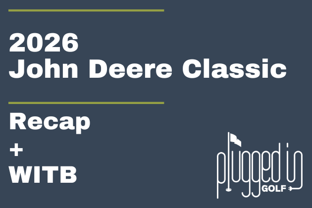 2026 John Deere Classic Recap + WITB (15)