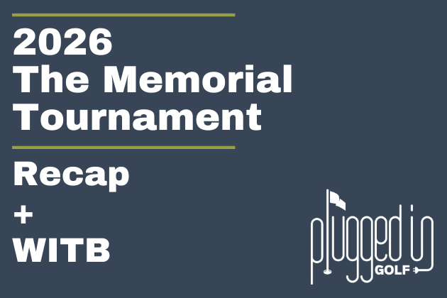 2026 Memorial Tournament Recap + WITB (12)
