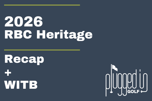 2026 RBC Heritage Recap + WITB 24