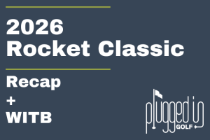 2026 Rocket Classic Recap + WITB (19) 2026 Rocket Classic Recap + WITB (19)
