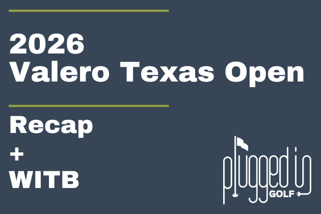 2026 Valero Texas Open Recap + WITB