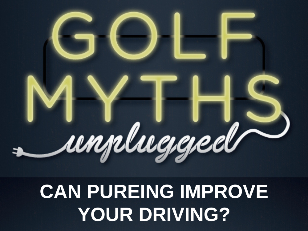 Can PUREing Improve Your Driving? – Golf Myths Unplugged