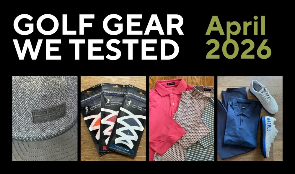 Golf Gear We Tested – April 2026