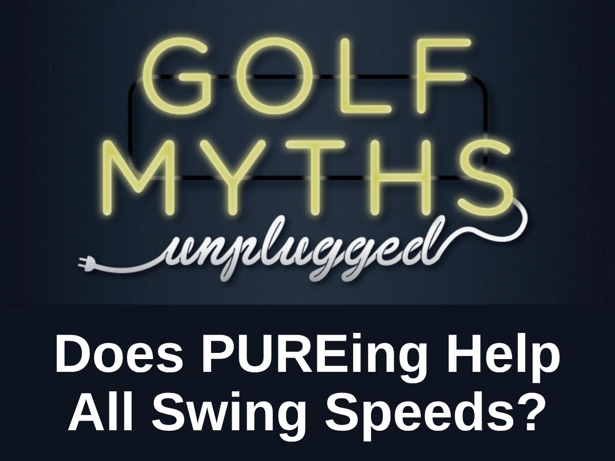 Golf Myths Unplugged PURE Swing Speeds