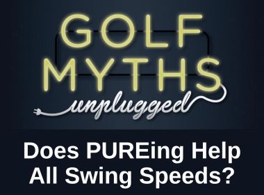 Golf Myths Unplugged PURE Swing Speeds