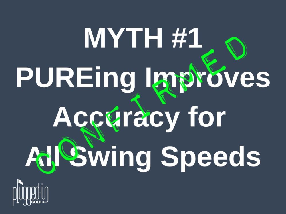 Does PUREing Matter for Slow Swingers? - Golf Myths Unplugged review